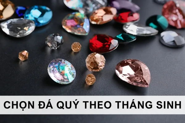 Bí quyết lựa chọn đá quý theo tháng sinh